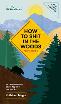 How to Shit in the Woods, 4th Edition: An Environmentally Sound Approach to a Lost Art