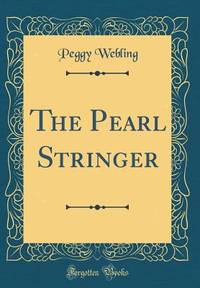 The Pearl Stringer (Classic Reprint)