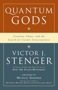 Quantum Gods: Creation, Chaos, and the Search for Cosmic Consciousness by Stenger, Victor J - 5/12/2009 12:00:01 A