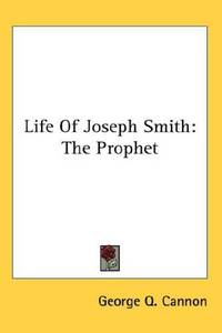 Life of Joseph Smith the Prophet: Illustrated Collector's Edition