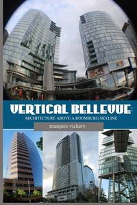 Vertical Bellevue: Architecture Above a Boomburb Skyline (American and European Architecture)