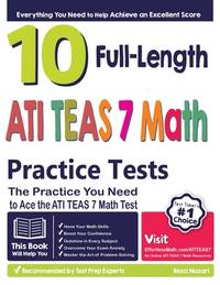 10 Full Length ATI TEAS 7 Math Practice Tests: The Practice You Need to Ace the ATI TEAS 7 Math Test
