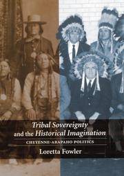 image of Tribal Sovereignty and the Historical Imagination : Cheyenne-Arapaho Politics