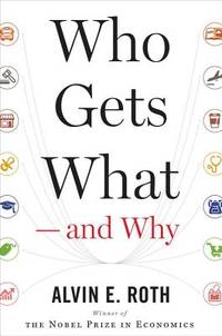 Who Gets What ? and Why: The New Economics of Matchmaking and Market Design