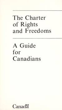 The Charter of Rights and Freedoms: A guide for Canadians by Minister of Supply and Services Canada - 1982-01-01