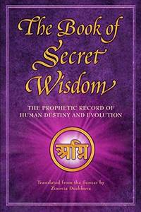 The Book of Secret Wisdom : The Prophetic Record of Human Destiny and Evolution