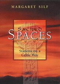 Sacred Spaces: Stations on a Celtic Way by Silf, Margaret - 2002