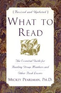 What to Read: The Essential Guide for Reading Group Members and Other Book Lovers