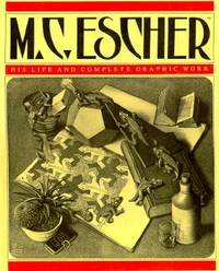 M.C. Escher: His Life and Complete Graphic Work (With a Fully Illustrated Catalogue) by F. H. Bool; J. R. Kist; F. Wierda; J. L. Locher; M. C. Escher; Tony Langham; Plym Peters and Bruno Ernst