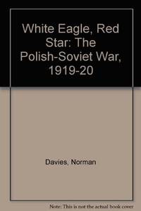 cover of White Eagle, Red Star: The Polish-Soviet War, 1919-20