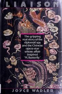 Liaison: the Gripping Real Story of the Diplomat Spy and the Chinese Opera Star by Joyce Wadler - 1993