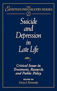 Suicide and Depression in Late Life: Critical Issues in Treatment, Research and Public Policy...