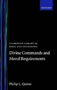 Divine Commands and Moral Requirements (Clarendon Library of Logic and Philosophy)