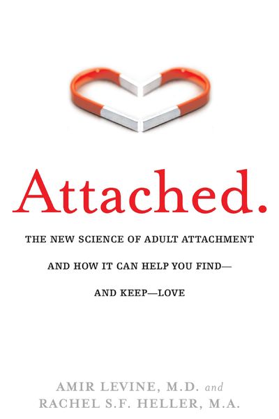 Attached: The New Science of Adult Attachment and How It Can Help You Find--And