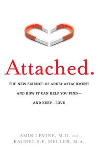 Attached: The New Science of Adult Attachment and How It Can Help You Find--and Keep--Love