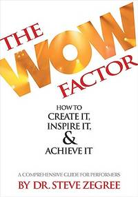 The Wow Factor: How to Create It, Inspire It & Achieve It: A Comprehensive Guide for Performers