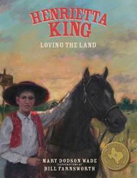 Henrietta King: Loving the Land (Texas Heroes For Young Readers)