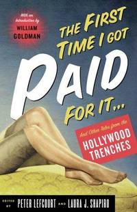 First Time I Got Paid for Doing This : And Other Tales from the Hollywood Trenches