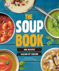 The Soup Book: 200 Recipes, Season by Season