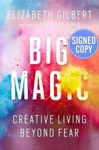 Big Magic: Creative Living Beyond Fear - Signed/Autographed Copy by Elizabeth Gilbert - 2015