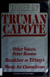 Three by Truman Capote:  Other Voices, Other Rooms / Breakfast at  Tiffany's / Music for Chameleons.