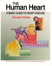 The Human Heart - A Basic Guide to Heart Disease