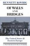Of Walls and Bridges: The United States & Eastern Europe (Twentieth Century Fund Book)