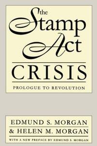 image of The Stamp Act Crisis: Prologue to Revolution (Published by the Omohundro Institute of Early American History and Culture and the University of North Carolina Press)