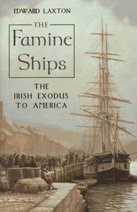 The Famine Ships the Irish Exodus to America