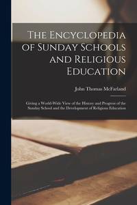 The Encyclopedia of Sunday Schools and Religious Education: Giving a World-Wide View of the...