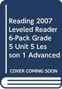 Reading 2007 Leveled Reader 6-Pack Grade 5 Unit 5 Lesson 1 Advanced