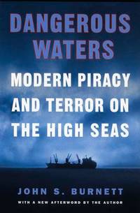 Dangerous Waters: Modern Piracy and Terror on the High Seas by John S. Burnett - 2003-09-30