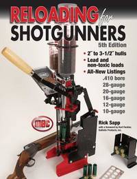 Reloading For Shotgunners: Complete How and Why of Shotshell Reloading for Hunters and...