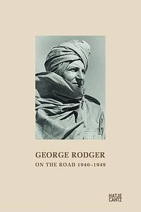 George Rodger: On the Road 1940-1949: From the Diary of a Photographer and Adventurer