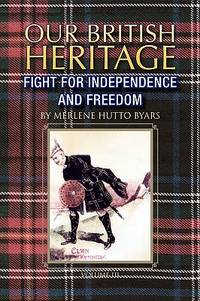 Our British Heritage - Volume III: Fight for Independence and Freedom