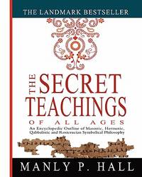 The Secret Teachings Of All Ages by Manly P Hall