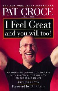 I Feel Great and You Will Too!: An Inspiring Journey of Success with Practical Tips on How to Score Big in Life by Croce, Pat - 2001-10-02