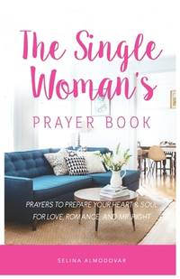 The Single Woman's Prayer Book: Prayers to Prepare Your Heart & Soul for Love, Romance, and Mr....