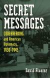 Secret Messages; Codebreaking and American Diplomacy, 1930-1945