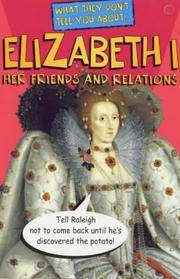 What They Don't Tell about Elizabeth I : Her Friends and Relations