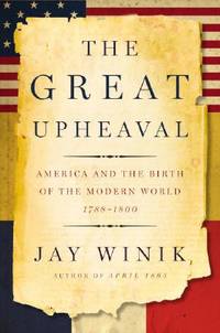 The great Upheaval; AMerica and the Birth of the Modern World, 1788-1800
