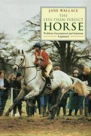 The Less-Than-Perfect Horse: Problems Encountered and Solutions Explained by Wallace, Jane