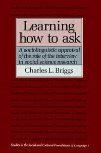 Learning How to Ask: A Sociolinguistic Appraisal of the Role of the Interview in Social Science...