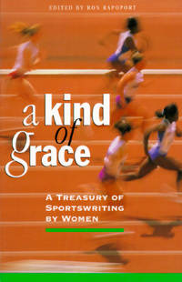 A KIND OF GRACE : A Treasury of Sportswriting by Women