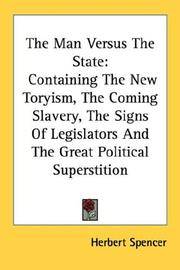 cover of The Man Versus The State: Containing The New Toryism, The Coming Slavery, The Signs Of Legislators And The Great Political Superstition