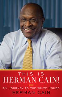 This Is Herman Cain!: My Journey to the White House by Cain, Herman - 2011