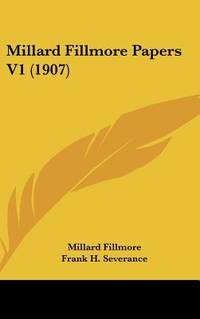 Millard Fillmore Papers V1 (1907)