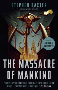 The Massacre of Mankind: Sequel to the War of the Worlds by Baxter, Stephen - 2018