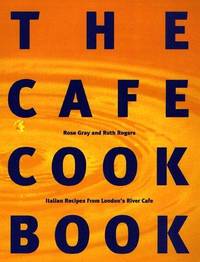 The Cafe Cook Book : Italian Recipes from London's River Cafe