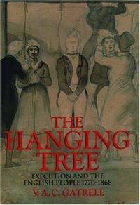 THE HANGING TREE: EXECUTION AND THE ENGLISH PEOPLE 1770-1868